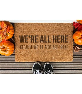 We Are All Here Because We Are Not All There